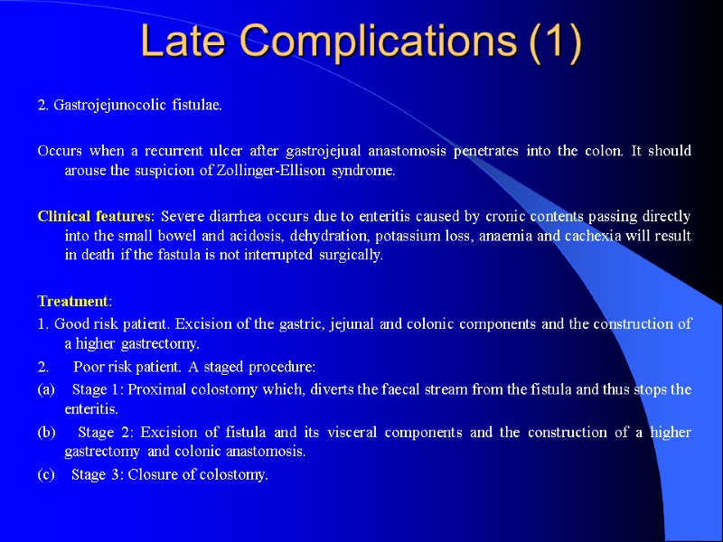 Late Complications (1) 2. Gastrojejunocolic fistulae.   Occurs when a recurrent ulcer after